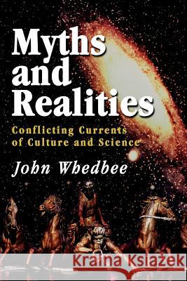 Myths and Realities: Conflicting Currents of Culture and Science Whedbee, John 9780595362394 iUniverse