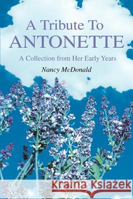A Tribute To ANTONETTE: A Collection from Her Early Years Olofson, Lee 9780595362882 iUniverse