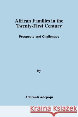 African Families in the Twenty-First Century: Prospects and Challenges Adepoju, Aderanti 9780595364640 iUniverse
