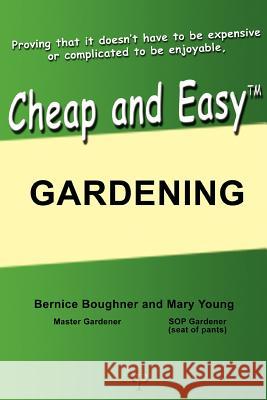 Cheap and Easy Gardening Mary Young Bernice Boughner 9780595364787 iUniverse