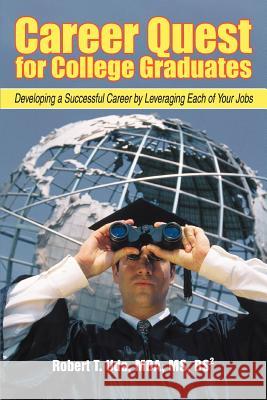 Career Quest for College Graduates: Developing a Successful Career by Leveraging Each of Your Jobs Uda, Robert T. 9780595364985 iUniverse