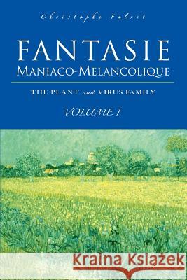 Fantasie Maniaco-Melancolique: Volume I Falret, Christophe 9780595366781 iUniverse