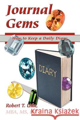 Journal Gems: How to Keep a Daily Diary Uda, Robert T. 9780595371181 iUniverse