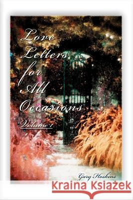 Love Letters for All Occasions: Volume 1 Hoskins, Gary 9780595372997 iUniverse