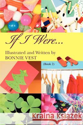If I Were...: (Book 2) Vest, Bonnie 9780595373635 iUniverse