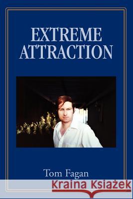 Extreme Attraction Tom Fagan 9780595376254 iUniverse
