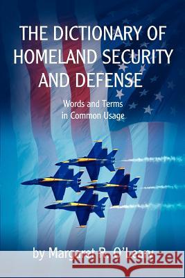 The Dictionary of Homeland Security and Defense Margaret R. O'Leary 9780595378197 iUniverse