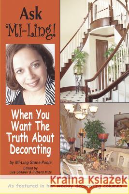 Ask Mi-Ling!: When you want the truth about decorating Stone Poole, Mi-Ling 9780595383108 iUniverse