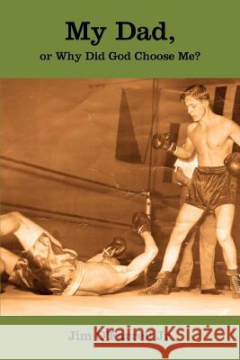 My Dad, or Why Did God Choose Me? James O'Farrell 9780595384426 iUniverse