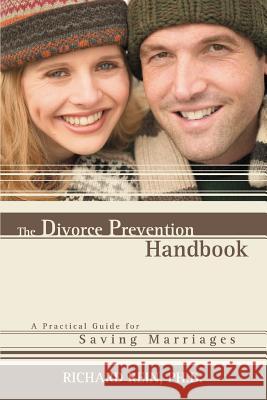 The Divorce Prevention Handbook: A Practical Guide for Saving Marriages Rein, Richard 9780595386048 iUniverse