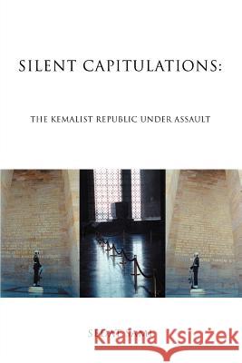 Silent Capitulations: The Kemalist Republic Under Assault Sami, Sedat 9780595387168