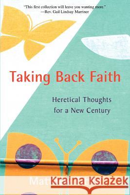 Taking Back Faith: Heretical Thoughts for a New Century Tittle, Matthew 9780595391110 iUniverse