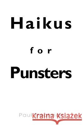Haikus for Punsters Paul Treatman 9780595392711