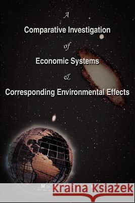 A Comparative Investigation of Economic Systems & Corresponding Environmental Effects: The Way to Survival Davern, Mark 9780595395262 iUniverse