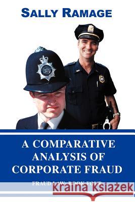 A Comparative Analysis of Corporate Fraud: Fraud Law: Book Four Ramage, Sally 9780595401987 iUniverse