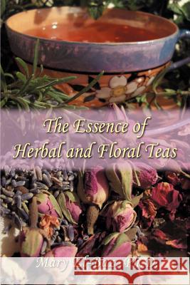 The Essence of Herbal and Floral Teas Mary El-Baz 9780595410262