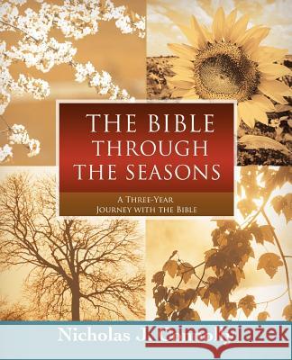 The Bible Through the Seasons: A Three-Year Journey with the Bible Nicholas J Connolly 9780595415038 iUniverse