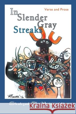 In Slender Gray Streaks: Verse and Prose from the Writings of Shahzad Najmuddin Najmuddin, Shahzad Z. 9780595416981 iUniverse