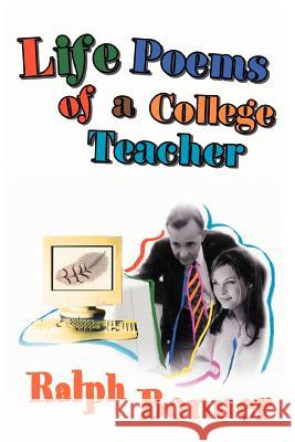 Life Poems of a College Teacher Ralph Bonner 9780595419975 iUniverse