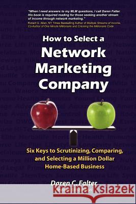 How to Select a Network Marketing Company: Six Keys to Scrutinizing, Comparing, and Selecting a Million-Dollar Home-Based Business Falter, Daren C. 9780595422043 iUniverse