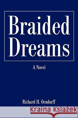 Braided Dreams Richard H. Orndorff 9780595424030