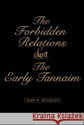 The Forbidden Relations and the Early Tannaim John W. McGinley 9780595428434 iUniverse