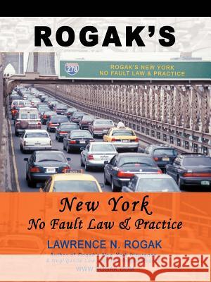 Rogak's New York No Fault Law & Practice Lawrence N. Rogak 9780595430260 iUniverse