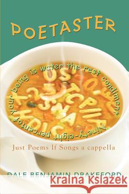 Poetaster: Just Poems If Songs a cappella Drakeford, Dale Benjamin 9780595438419 iUniverse