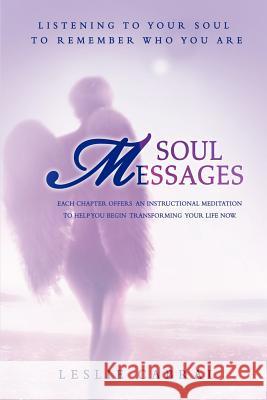 Soul Messages: Listening to your soul to remember who you are Cabral, Leslie 9780595440382 iUniverse