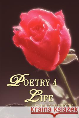 Poetry 4 Life Sahar B. Fakhouri 9780595440573 iUniverse