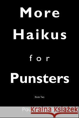 More Haikus for Punsters: Book Two Treatman, Paul 9780595442096