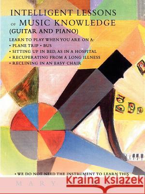Intelligent Lessons of Music Knowledge: (Guitar and Piano) Sewall, Mary 9780595445950 iUniverse