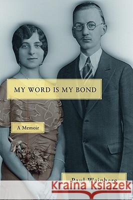 My Word Is My Bond: A Memoir Weinberg, Paul 9780595446254