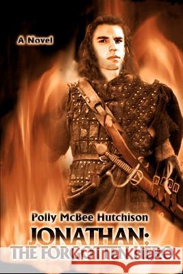 Jonathan: The Forgotten Hero Hutchison, Polly McBee 9780595446759 iUniverse