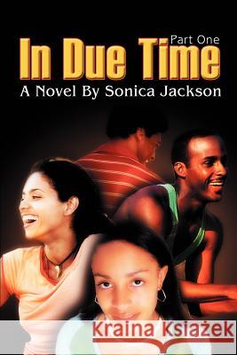 In Due Time: Part One Jackson, Sonica 9780595449545 iUniverse