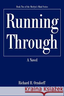 Running Through: Book Two of the Merlyn's Mind Series Orndorff, Richard H. 9780595452262