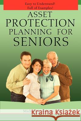 Asset Protection Planning for Seniors Michael A. Babiarz 9780595457779 iUniverse
