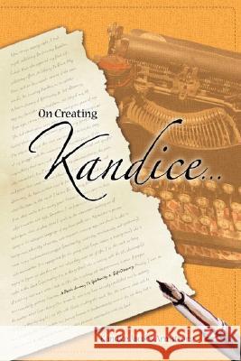 On Creating Kandice: A Poetic Journey To Spirituality & Self-Discovery Jacobs Armstrong, Kandice 9780595460120 iUniverse