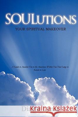 Soulutions: Your Spiritual Makeover Lynn, Diana 9780595461578