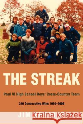 The Streak: Paul VI High School Boys' Cross-Country Team 240 Consecutive Wins 1980-2006 Enright, Jim 9780595470198 iUniverse
