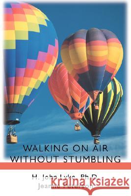 Walking on Air Without Stumbling H. John Lyke Jeanne Peterson 9780595474219 Authors Choice Press