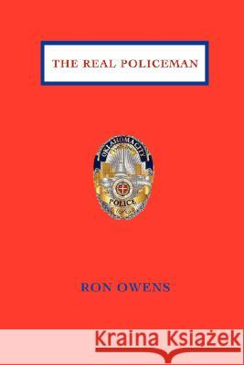 The Real Policeman Ron Owens 9780595483570 iUniverse