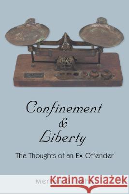 Confinement & Liberty: The Thoughts of an Ex-Offender Yahn, Merton G. 9780595486373 iUniverse