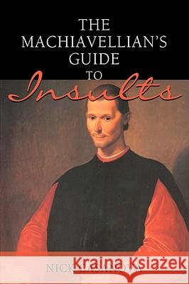 The Machiavellian's Guide to Insults Nick Casanova 9780595487295 iUniverse