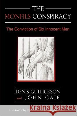 The Monfils Conspiracy: The Conviction of Six Innocent Men Gullickson, Denis 9780595490967 iUniverse.com