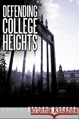 Defending College Heights Stuart Nachbar 9780595493685 iUniverse.com