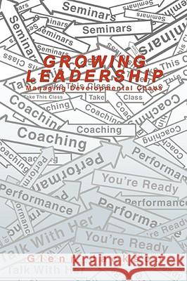 Growing Leadership: Managing Developmental Chaos Jackson, Glenn 9780595499427 iUniverse
