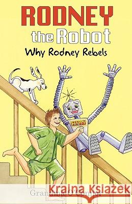Rodney the Robot: Why Rodney Rebels O'Connor, Grandma 9780595510559 iUniverse.com