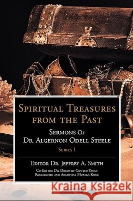 Spiritual Treasures from the Past: Sermons of Dr. Algernon Odell Steele Smith, Jeffrey A. 9780595514458 iUniverse