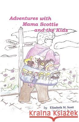 Adventures with Mama Scottie and The Kids Scott, Elizabeth M. 9780595517602